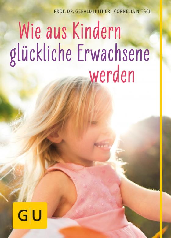 Cover-Bild Wie aus Kindern glückliche Erwachsene werden