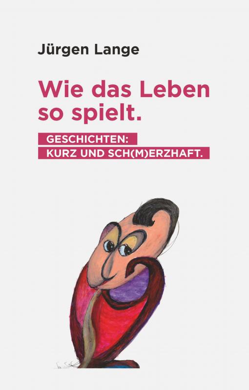 Cover-Bild Wie das Leben so spielt. Geschichten: kurz und sch(m)erzhaft.