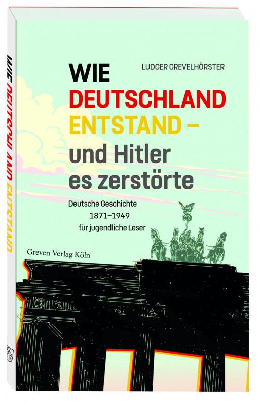 Cover-Bild Wie Deutschland entstand - und Hitler es zerstörte