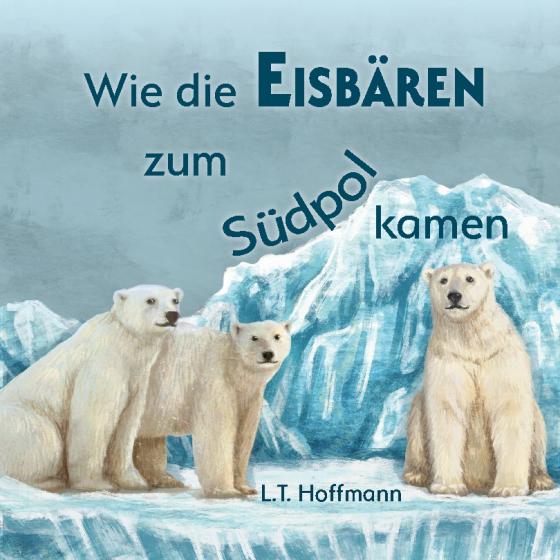 Cover-Bild Wie die Eisbären zum Südpol kamen