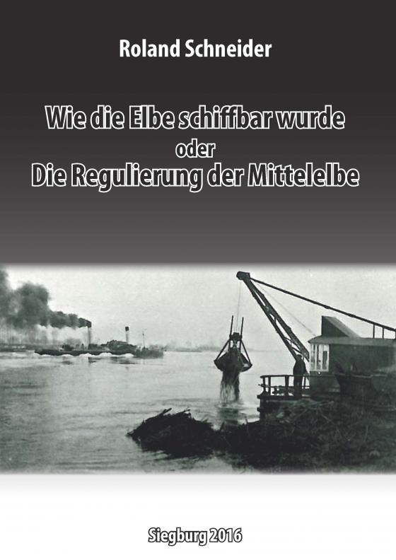 Cover-Bild Wie die Elbe schiffbar wurde oder Die Regulierung der Mittelelbe