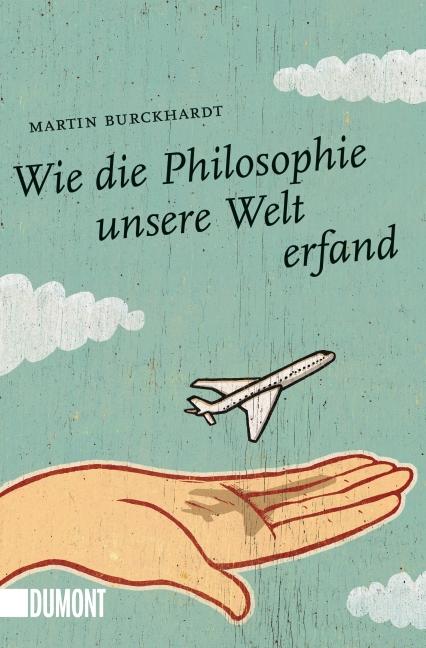 Cover-Bild Wie die Philosophie unsere Welt erfand