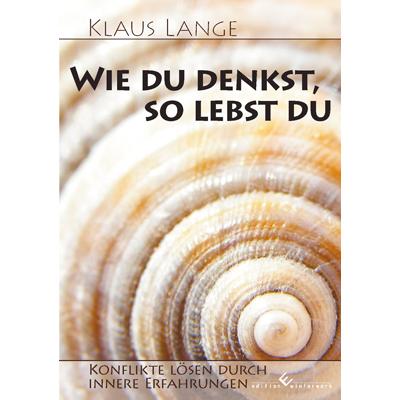 Cover-Bild Wie du denkst, so lebst du - Konflikte lösen durch innere Erfahrungen