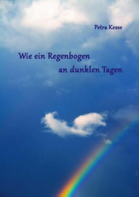 Cover-Bild Wie ein Regenbogen an dunklen Tagen