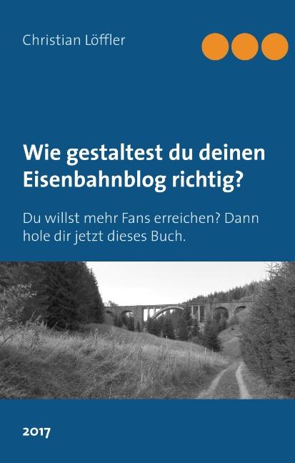 Cover-Bild Wie gestaltest du deinen Eisenbahnblog richtig?