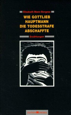 Cover-Bild Wie Gottlieb Hauptmann die Todesstrafe abschaffte. Erzählungen