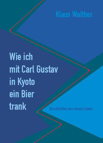 Cover-Bild Wie ich mit Carl Gustav in Kyoto ein Bier trank.
