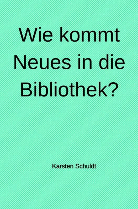 Cover-Bild Wie kommt Neues in die Bibliothek?