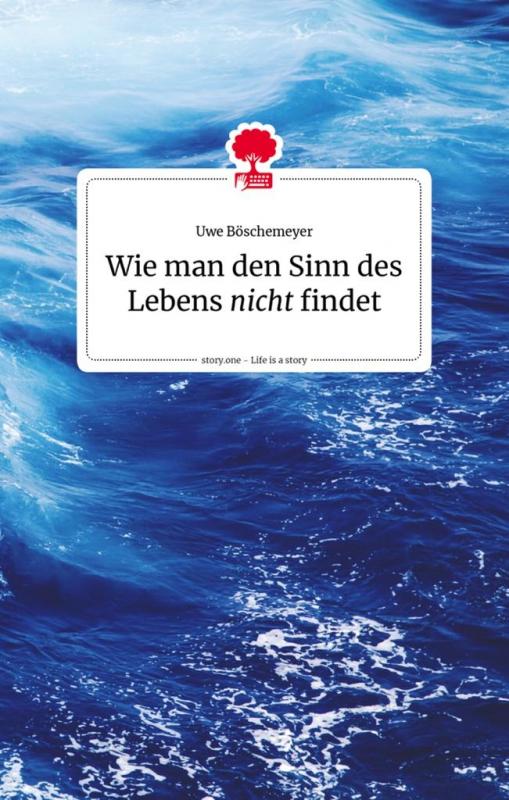 Cover-Bild Wie man den Sinn des Lebens nicht findet. Life is a story - story.one