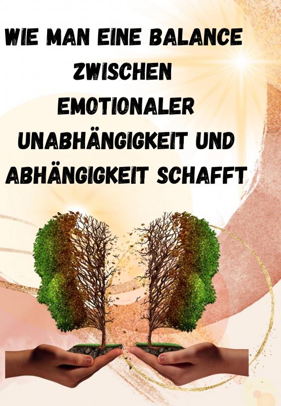 Cover-Bild Wie man eine Balance zwischen emotionaler Unabhängigkeit und Abhängigkeit schafft: