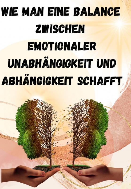 Cover-Bild Wie man eine Balance zwischen emotionaler Unabhängigkeit und Abhängigkeit schafft: