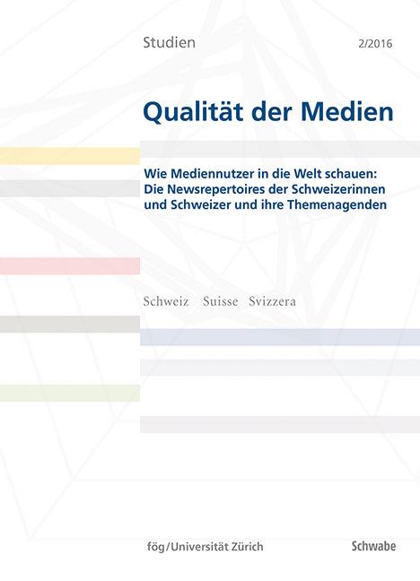 Cover-Bild Wie Mediennutzer in die Welt schauen: Die Newsrepertoires der Schweizerinnen und Schweizer und ihre Themenagenden