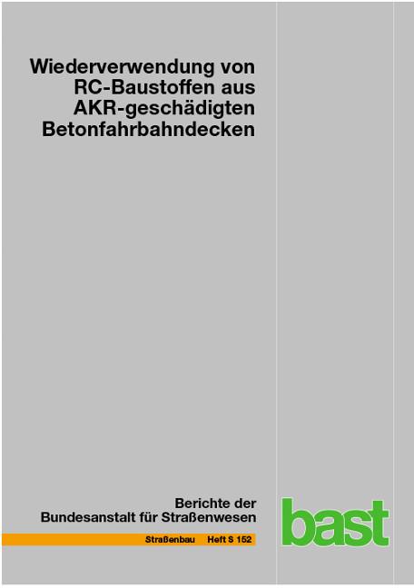 Cover-Bild Wiederverwendung von RC-Baustoffen aus AKR-geschädigten Betonfahrbahndecken