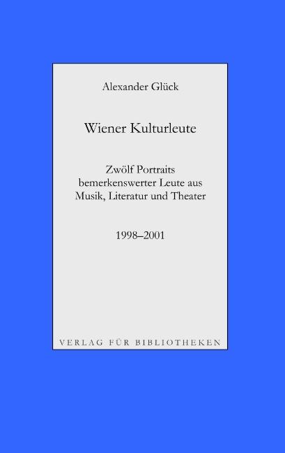 Cover-Bild Wiener Kulturleute: Richard Pils, Verleger / Helmut Seethaler, Zetteldichter / Andreas Tarbuk, Neu-Buchhändler / Richard Jurst, Antiquar / Charles Alexander Joel, Dirigent / Hans Raimund, Schriftsteller / Roland Josef Leopold Neuwirth, Schrammler / Peter 