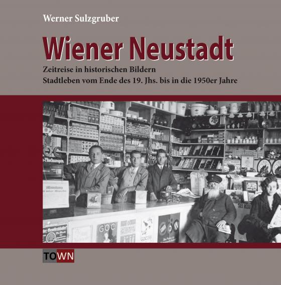 Cover-Bild Wiener Neustadt - Zeitreise in historischen Bildern