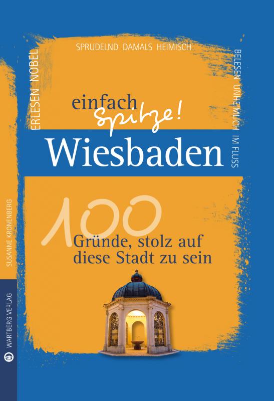 Cover-Bild Wiesbaden - einfach Spitze! 100 Gründe, stolz auf diese Stadt zu sein