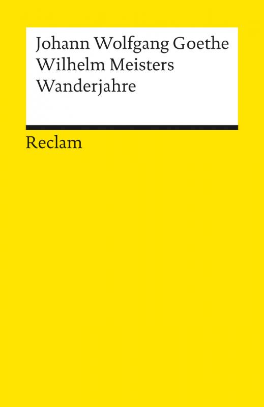 Cover-Bild Wilhelm Meisters Wanderjahre oder Die Entsagenden. Textausgabe mit Anmerkungen/Worterklärungen, Literaturhinweisen und Nachwort