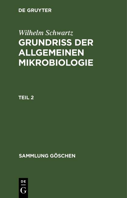 Cover-Bild Wilhelm Schwartz: Grundriß der Allgemeinen Mikrobiologie / Wilhelm Schwartz: Grundriß der Allgemeinen Mikrobiologie. Teil 2