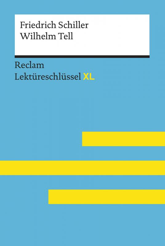 Cover-Bild Wilhelm Tell von Friedrich Schiller: Lektüreschlüssel mit Inhaltsangabe, Interpretation, Prüfungsaufgaben mit Lösungen, Lernglossar. (Reclam Lektüreschlüssel XL)