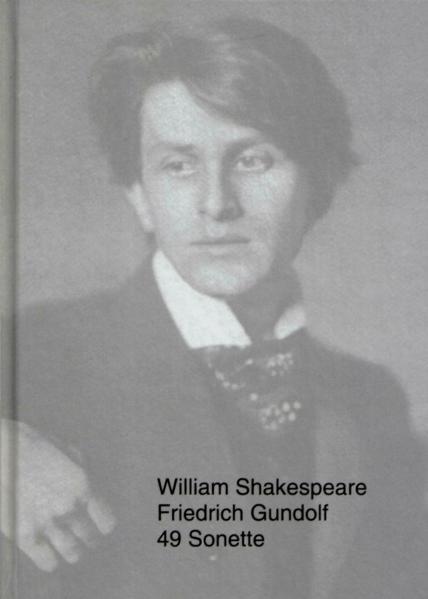 Cover-Bild WILLIAM SHAKESPEARE - FRIEDRICH GUNDOLF: 49 Sonette. Friedrich Gundolfs Shakespeare-Sonetten-Fragmente von 1899
