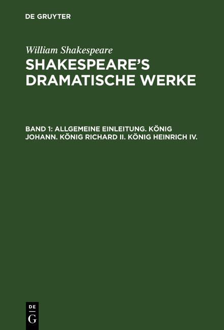 Cover-Bild William Shakespeare: Shakespeare’s dramatische Werke / Allgemeine Einleitung. König Johann. König Richard II. König Heinrich IV.