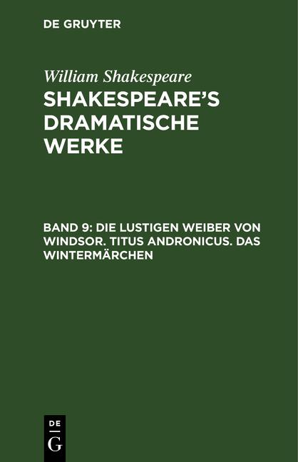 Cover-Bild William Shakespeare: Shakespeare’s dramatische Werke / Die lustigen Weiber von Windsor. Titus Andronicus. Das Wintermärchen