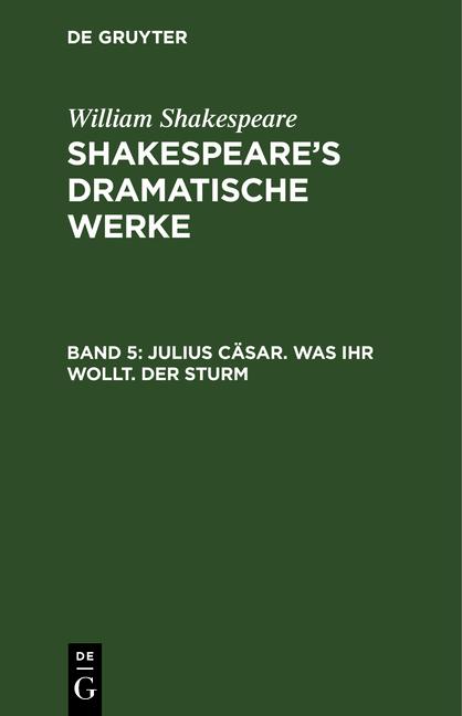 Cover-Bild William Shakespeare: Shakespeare’s dramatische Werke / Julius Cäsar. Was ihr wollt. Der Sturm