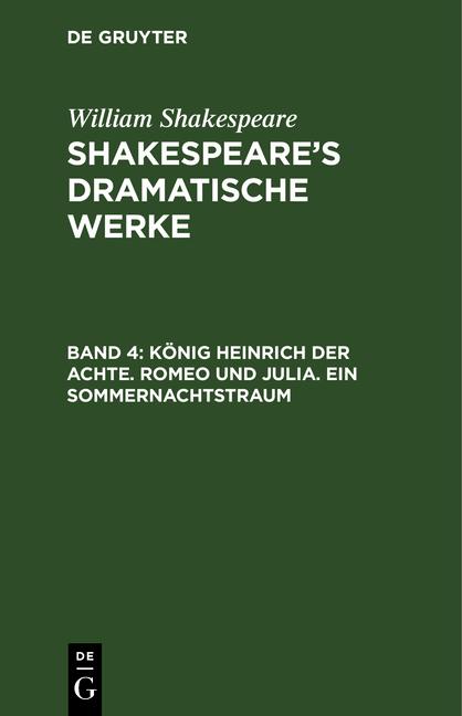 Cover-Bild William Shakespeare: Shakespeare’s dramatische Werke / König Heinrich der Achte. Romeo und Julia. Ein Sommernachtstraum