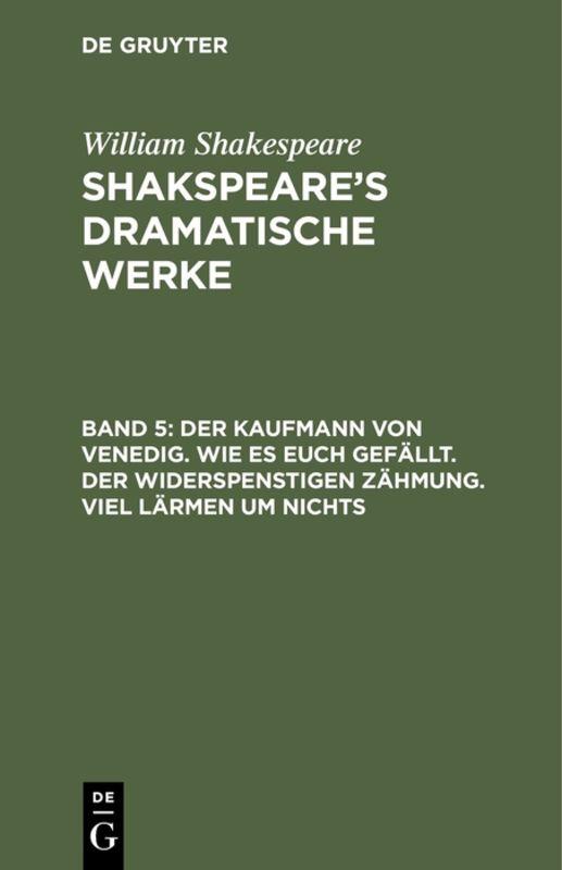 Cover-Bild William Shakespeare: Shakspeare’s dramatische Werke / Der Kaufmann von Venedig. Wie es euch gefällt. Der Widerspenstigen Zähmung. Viel Lärmen um Nichts