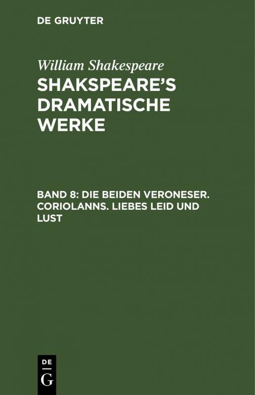 Cover-Bild William Shakespeare: Shakspeare’s dramatische Werke / Die beiden Veroneser. Coriolanns. Liebes Leid und Lust