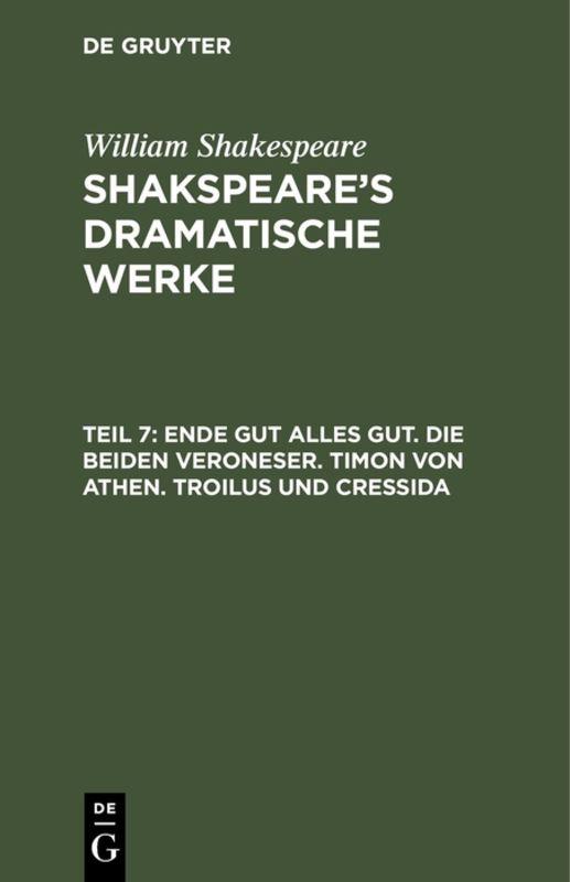 Cover-Bild William Shakespeare: Shakspeare’s dramatische Werke / Ende gut alles gut. Die beiden Veroneser. Timon von Athen. Troilus und Cressida