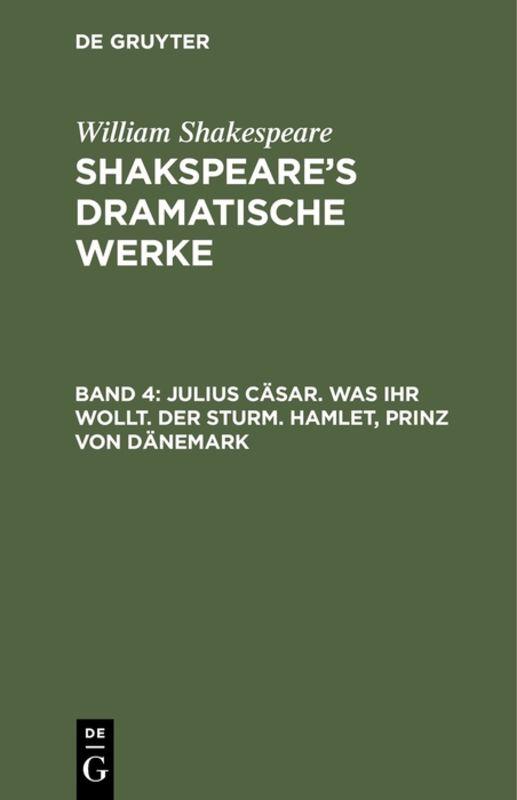 Cover-Bild William Shakespeare: Shakspeare’s dramatische Werke / Julius Cäsar. Was ihr wollt. Der Sturm. Hamlet, Prinz von Dänemark