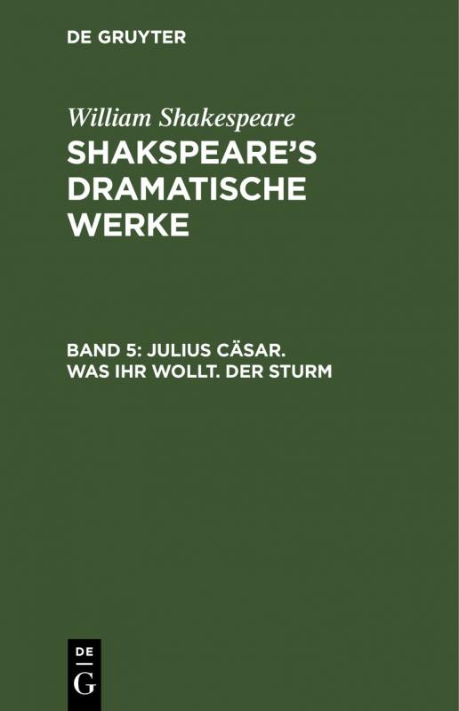 Cover-Bild William Shakespeare: Shakspeare’s dramatische Werke / Julius Cäsar. Was ihr wollt. Der Sturm