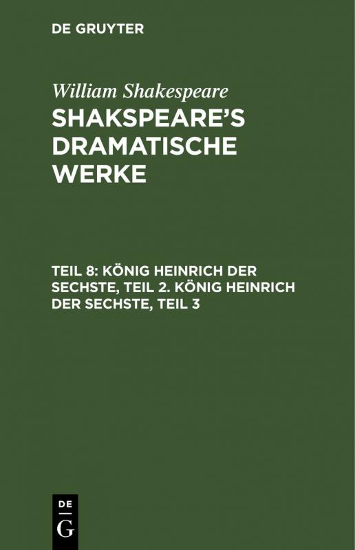 Cover-Bild William Shakespeare: Shakspeare’s dramatische Werke / König Heinrich der Sechste, Teil 2. König Heinrich der Sechste, Teil 3