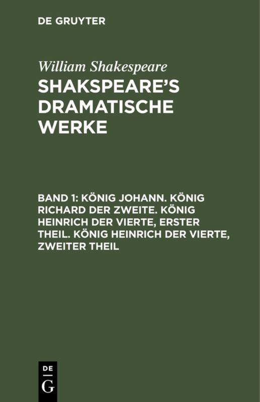 Cover-Bild William Shakespeare: Shakspeare’s dramatische Werke / König Johann. König Richard der Zweite. König Heinrich der Vierte, erster Theil. König Heinrich der Vierte, zweiter Theil