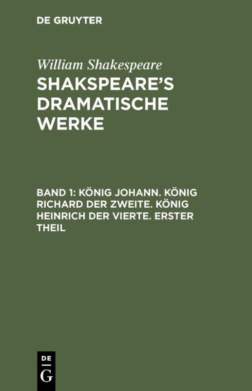 Cover-Bild William Shakespeare: Shakspeare’s dramatische Werke / König Johann. König Richard der Zweite. König Heinrich der Vierte. Erster Theil