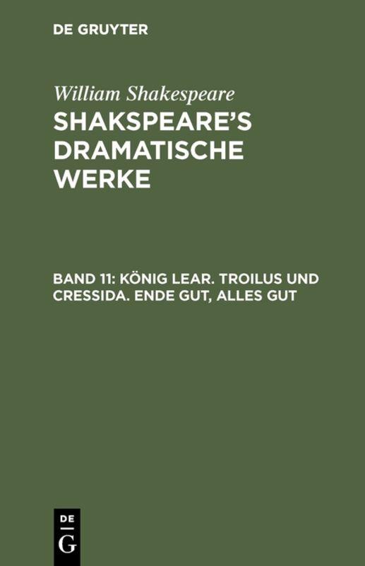 Cover-Bild William Shakespeare: Shakspeare’s dramatische Werke / König Lear. Troilus und Cressida. Ende gut, Alles gut