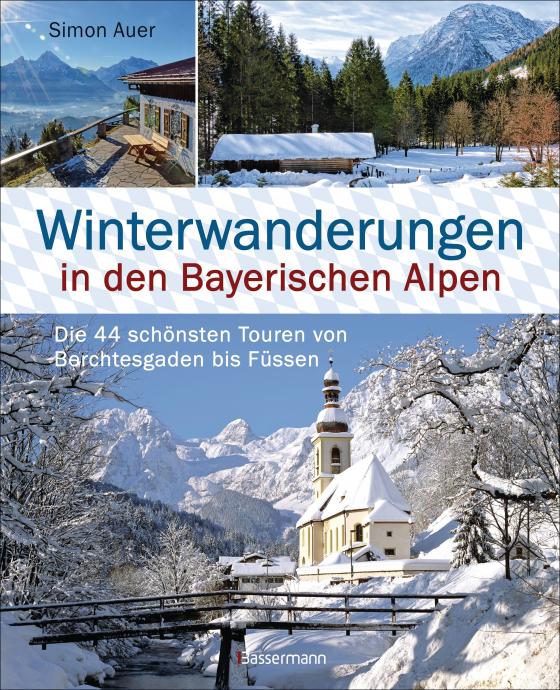 Cover-Bild Winterwanderungen in den Bayerischen Alpen. Die 44 schönsten Touren zu durchgehend geöffneten Hütten und über 35 weitere Wanderziele in Kürze