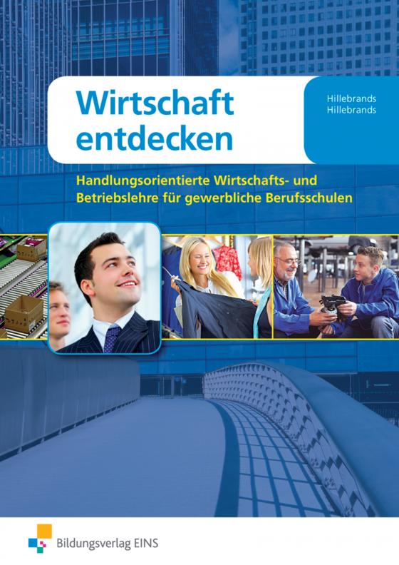 Cover-Bild Wirtschaft entdecken / Wirtschaft entdecken - Handlungsorientierte Wirtschafts- und Betriebslehre für gewerbliche Berufsschulen