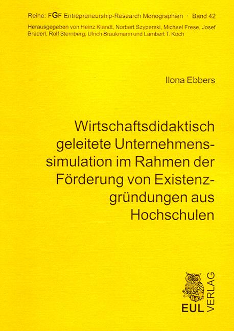 Cover-Bild Wirtschaftsdidaktisch geleitete Unternehmenssimulation im Rahmen der Förderung von Existenzgründungen aus Hochschulen