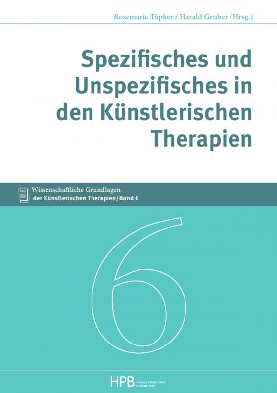 Cover-Bild Wissenschaftliche Grundlagen der Künstlerischen Therapien / Spezifisches und Unspezifisches in den Künstlerischen Therapien