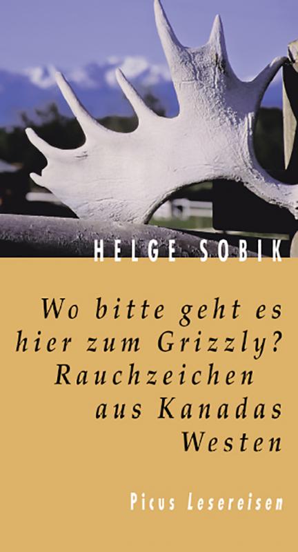 Cover-Bild Wo bitte geht es hier zum Grizzly? Rauchzeichen aus Kanadas Westen