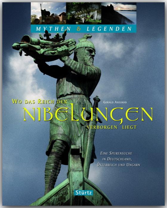 Cover-Bild Wo das Reich der Nibelungen verborgen liegt - Eine Spurensuche in Deutschland, Österreich und Ungarn - Mythen & Legenden