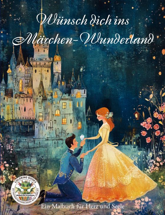 Cover-Bild Wünsch dich ins Märchen-Wunderland - Ein Malbuch für Herz uns Seele