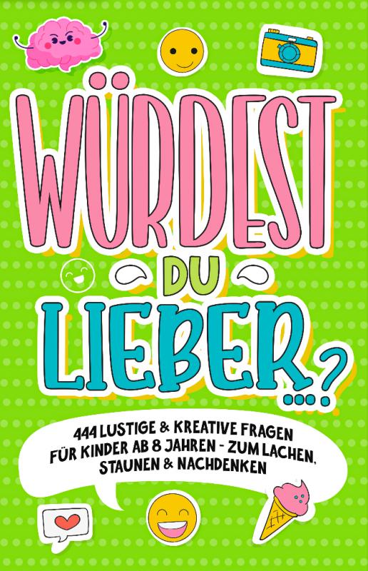 Cover-Bild „Würdest du lieber …?“- 444 lustige & kreative Fragen für Kinder ab 8 Jahren - Zum Lachen, Staunen & Nachdenken