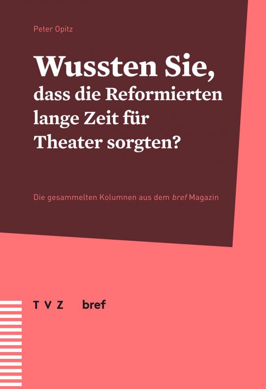 Cover-Bild Wussten Sie, dass die Reformierten lange Zeit für Theater sorgten?