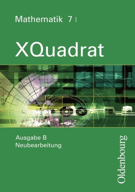 Cover-Bild XQuadrat (Oldenbourg) - Ausgabe B - Bayern Neubearbeitung / Band 7 I - Schülerbuch