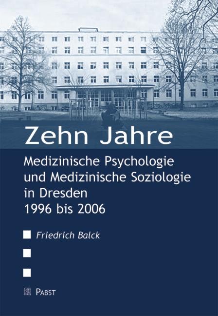 Cover-Bild Zehn Jahre Medizinische Psychologie und Medizinische Soziologie in Dresden 1996 bis 2006