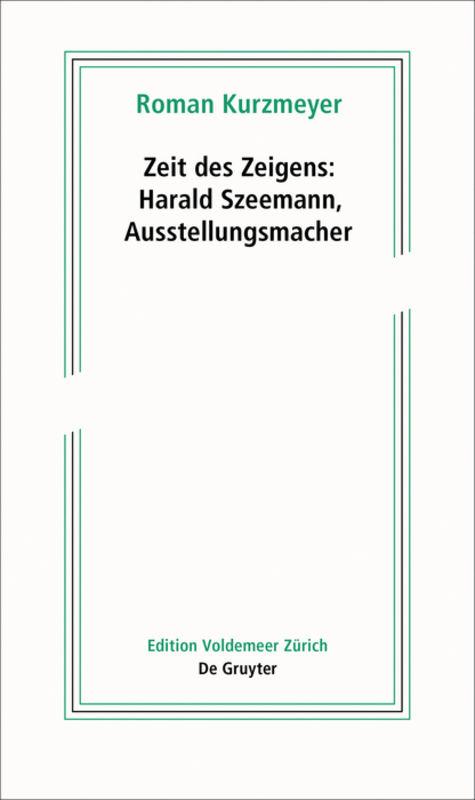 Cover-Bild Zeit des Zeigens – Harald Szeemann, Ausstellungsmacher