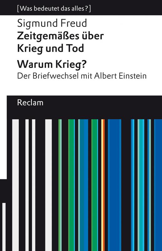 Cover-Bild Zeitgemäßes über Krieg und Tod – Warum Krieg? Der Briefwechsel mit Albert Einstein. [Was bedeutet das alles?]